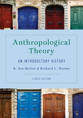 Anthropological Theory: An Introductory History by McGee, R. Jon