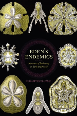Eden's Endemics: Narratives of Biodiversity on Earth and Beyond by Callaway, Elizabeth