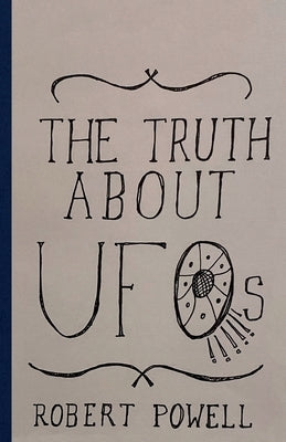 The Truth About UFOs: A Scientific Perspective by Powell, Robert Max