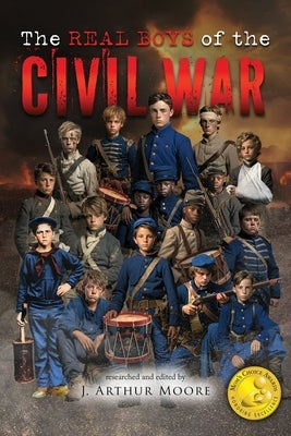The Real Boys of the Civil War (Colored Edition) by Moore, J. Arthur