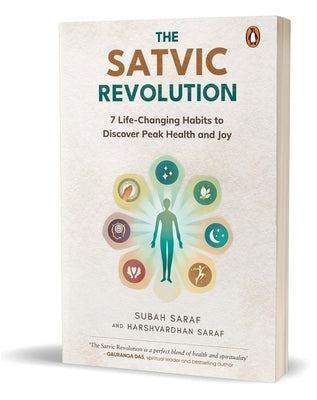 The Satvic Revolution: 7 Life-Changing Habits to Discover Peak Health and Joy by Saraf, Subah