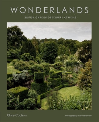 Wonderlands: British Garden Designers at Home by Coulson, Clare