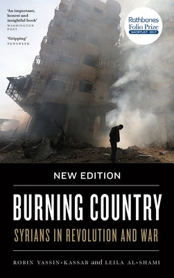 Burning Country: Syrians in Revolution and War by Yassin-Kassab, Robin