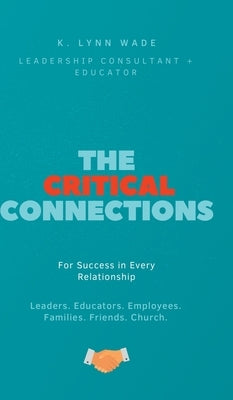 The Critical Connections: for Success in Every Relationship by Wade, K. Lynn