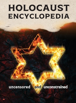 Holocaust Encyclopedia: uncensored and unconstrained (full-color edition) by Academic Research Group