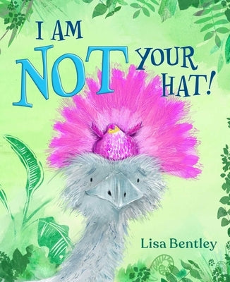 I Am Not Your Hat! by Bentley, Lisa