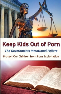 Keeps Kids Out of Porn: The Governments Intentional Failure by LaFond, Marc C.