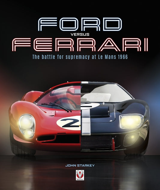 Ford Versus Ferrari: The Battle for Supremacy at Le Mans 1966 by Starkey, John