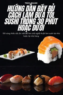 H&#431;&#7898;ng D&#7850;n &#272;&#7846;y &#272;&#7910; Cách Làm B&#7918;a T&#7888;i Sushi Trong 30 Phút Ho&#7862;c D&#431;&#7898;i by Tr&#250;c Thanh