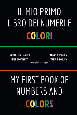 Il Mio Primo Libro Dei Numeri e Colori (My First Book Of Numbers and Colors): Italiano-Inglese (Italian-English) by Melaragno, Daniel