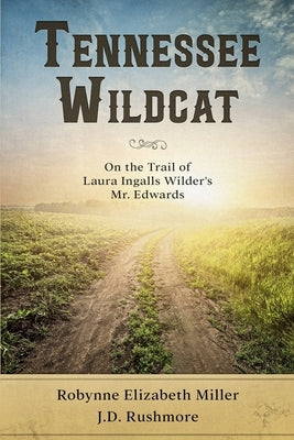 Tennessee Wildcat: On the Trail of Laura Ingalls Wilder's Mr. Edwards by Rushmore, J. D.