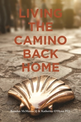 Living the Camino Back Home by McManus, Brendan