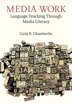 Media Work: Language Teaching Through Media Literacy by Chamberlin, Carla R.