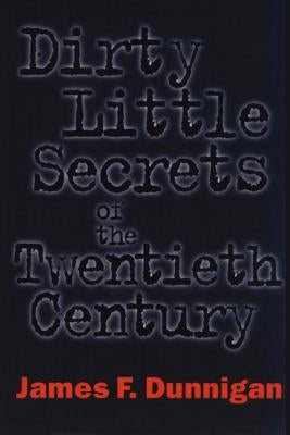 Dirty Little Secrets of the Twentieth Century by Dunnigan, James F.