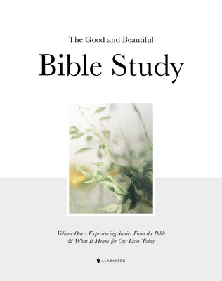 The Good and Beautiful Bible Study Vol 1 (Hc) by Alabaster Co