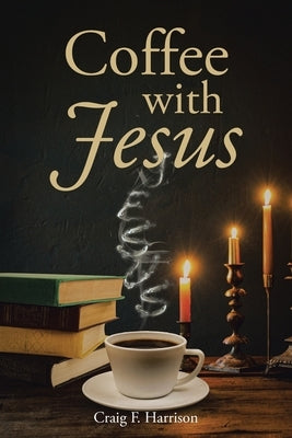 Coffee with Jesus by Harrison, Craig F.