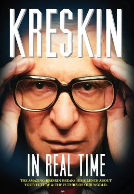 In Real Time: The Amazing Kreskin breaks his silence about your future and the future of our world. by Kreskin, The Amazing