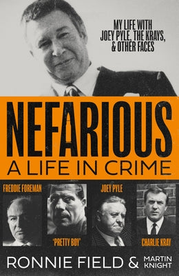 Nefarious: A Life in Crime - My Life with Joey Pyle, the Krays and Other Faces by Field, Ronnie