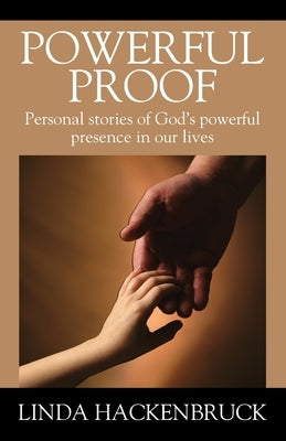 Powerful Proof: Personal stories of God's powerful presence in our lives by Hackenbruck, Linda