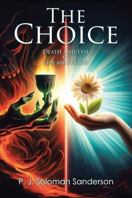 The Choice: Death and Evil vs. Life and Good by Sanderson, P. J. Soloman