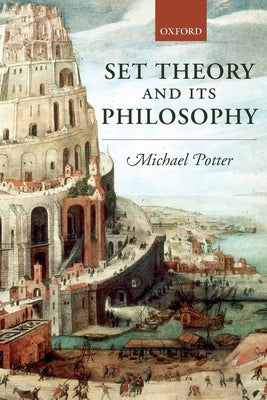 Set Theory and Its Philosophy: A Critical Introduction by Potter, Michael