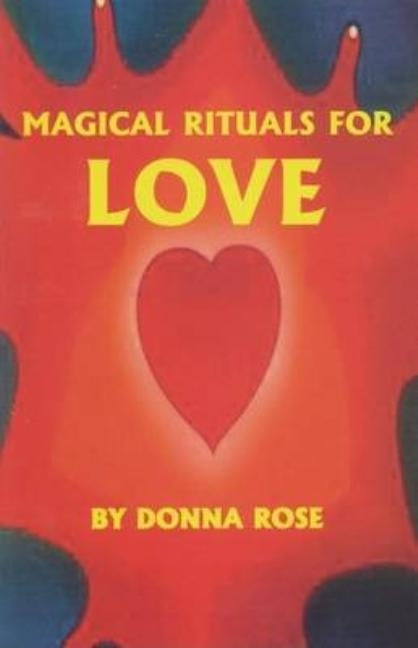 Magical Rituals for Love by Rose, Donna