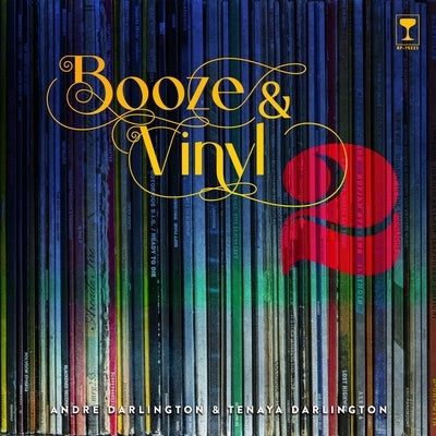Booze & Vinyl Vol. 2: 70 More Albums + 140 New Recipes by Darlington, Andr&#195;&#169;