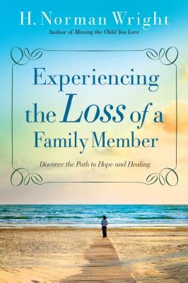 Experiencing the Loss of a Family Member by Wright, H. Norman