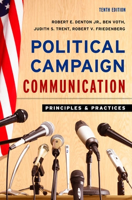 Political Campaign Communication: Principles and Practices by Denton, Robert E.