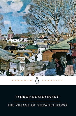 The Village of Stepanchikovo: And Its Inhabitants: From the Notes of an Unknown by Dostoyevsky, Fyodor