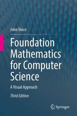 Foundation Mathematics for Computer Science: A Visual Approach by Vince, John