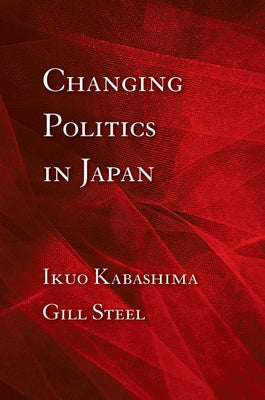 Changing Politics in Japan by Kabashima, Ikuo