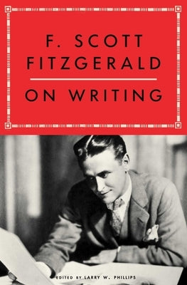 F. Scott Fitzgerald on Writing by Phillips, Larry W.