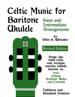 Celtic Music for Baritone Ukulele: Easy and Intermediate Arrangements by Whitaker, Ellen S.