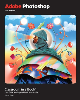 Adobe Photoshop Classroom in a Book 2026 Release by Chavez, Conrad
