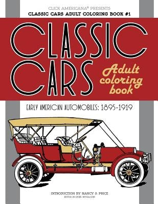 Classic Cars Adult Coloring Book #1: Early American Automobiles (1895-1919) by Click Americana