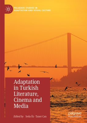 Adaptation in Turkish Literature, Cinema and Media by ?z, Seda