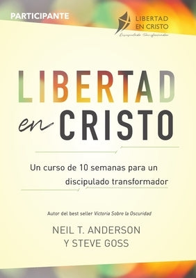 Libertad en Cristo: Un Curso de 10 semanas para un discipulado transformador - Participante by Anderson, Neil