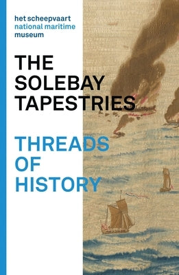 The Solebay Tapestries: Threads of History by Waanders Publishers