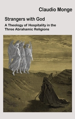 Foreigners with God: Hospitality in the Three Monotheistic Traditions by Monge, Claudio