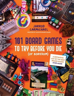 101 Board Games to Try Before You Die (of Boredom): A Definitive List of the Best Board Games Ever Made by Carmichael, Jarrod