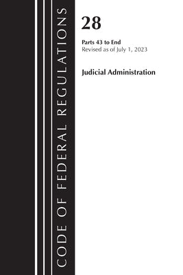 Code of Federal Regulations, Title 28 Judicial Administration 43-End, Revised as of July 1, 2023 by Office of the Federal Register (U S )