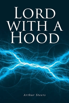 Lord with a Hood: Volume 1 by Steers, Arthur