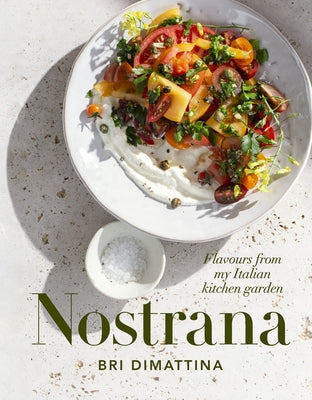 Nostrana: Flavours from My Italian Kitchen Garden by Dimattina, Bri