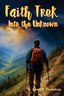 Faith Trek Into the Unknown by Dunston, Lowell