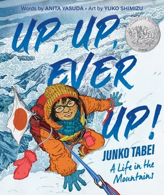 Up, Up, Ever Up! Junko Tabei: A Life in the Mountains by Yasuda, Anita