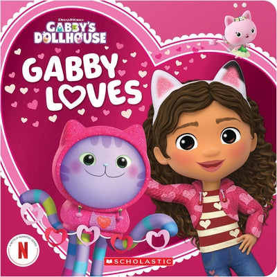 Gabby Loves (Gabby's Dollhouse Valentine's Day Board Book) by Scholastic