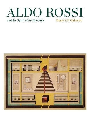 Aldo Rossi and the Spirit of Architecture by Ghirardo, Diane