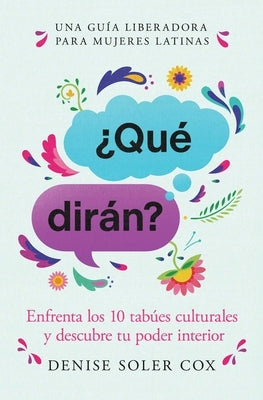 ¿Qué Dirán?/What Will They Say?: Enfrenta Los 10 Tabúes Culturales Y Descubre Tu Poder Interior by Cox, Denise Soler