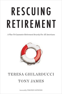 Rescuing Retirement: A Plan to Guarantee Retirement Security for All Americans by Ghilarducci, Teresa
